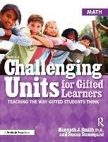 Challenging Units for Gifted Learners: Teaching the Way Gifted Students Think (Math, Grades 6-8) - Kenneth J. Smith,Susan Stonequist - cover