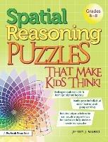 Spatial Reasoning Puzzles That Make Kids Think!: Grades 6-8 - Jeffrey J. Wanko - cover