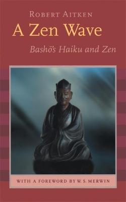 A Zen Wave: Basho's Haiku and Zen - Matsuo Basho,Robert Aitken,W. S. Merwin - cover