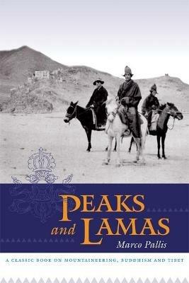 Peaks And Lamas: A Classic Book on Mountaineering, Buddhism and Tibet - Marco Pallis - cover