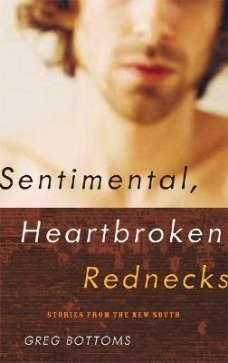 Sentimental, Heartbroken Rednecks: Stories from the New South - Greg Bottoms - cover