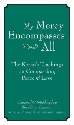 My Mercy Encompasses All: The Koran's Teachings on Compassion, Peace and Love - Reza Shah-Kazemi,Wendell Berry - cover