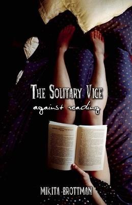 The Solitary Vice: Against Reading - Mikita Brottman - cover