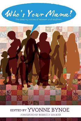 Who's Your Mama?: The Unsung Voices of Women and Mothers - cover