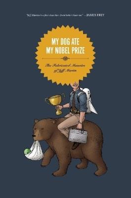 My Dog Ate My Nobel Prize: The Fabricated Memoirs of Jeff Martin - cover