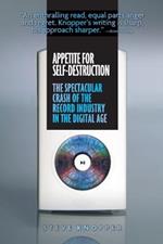 Appetite For Self-destruction: The Spectacular Crash of the Record Industry in the Digital
