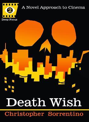 Death Wish (deep Focus): A Novel Approach to Cinema - Christopher Sorrentino - cover
