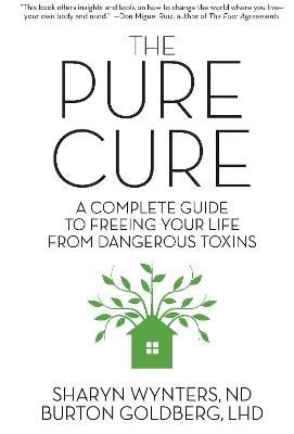 The Pure Cure: A Complete Guide to Freeing Your Life From Dangerous Toxins - Sharyn Wynters - cover