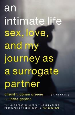An Intimate Life: Sex, Love, and My Journey as a Surrogate Partner - Cheryl T. Cohen-Greene,Lorna Garano - cover