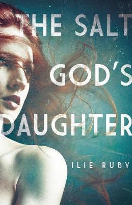 The Salt God's Daughter - Ilie Ruby - cover