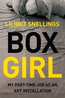Box Girl: My Part Time Job as an Art Installation - Lilibet Snellings - cover