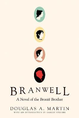 Branwell: A Novel of the Bronte Brother - Douglas A. Martin,Darcey Steike - cover