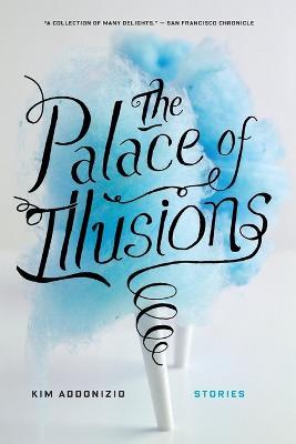 The Palace of Illusions: Stories - Kim Addonizio - cover