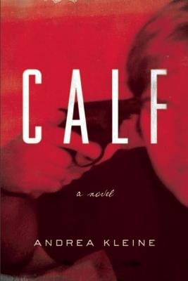 Calf: A Novel - Andrea Kleine - cover