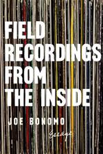 Field Recordings from the Inside: Essays