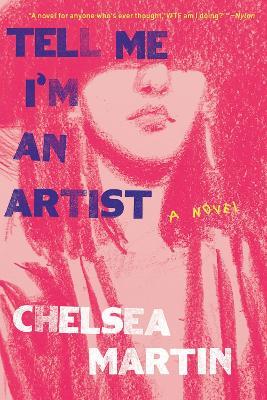 Tell Me I'm An Artist: A Novel - Chelsea Martin - cover
