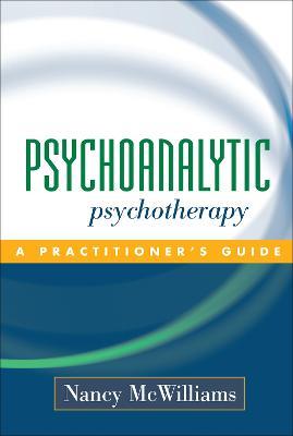 Psychoanalytic Psychotherapy: A Practitioner's Guide - Nancy McWilliams - cover