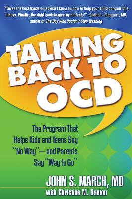 Talking Back to OCD: The Program That Helps Kids and Teens Say No Way -- and Parents Say Way to Go - John S. March - cover