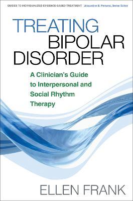 Treating Bipolar Disorder: A Clinician's Guide to Interpersonal and Social Rhythm Therapy - Ellen Frank - cover