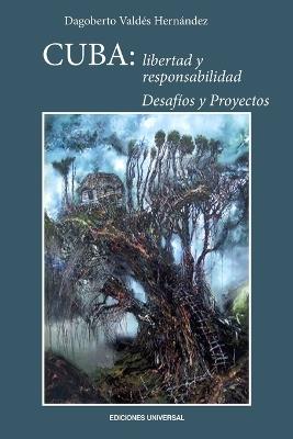 Cuba: Libertad y Responsabilidad: Desafios y Proyectos - Dagoberto Valdes - cover