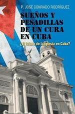 Sue os y Pesadillas de Un Cura En Cuba:  el Futuro de la Iglesia En Cuba?