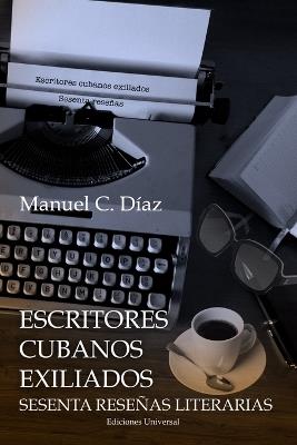 Escritores Cubanos Exiliados Sesenta Resenas Literarias - Manuel C Diaz - cover