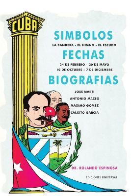 S?mbolos, Fechas Y Biograf?as de Cuba - Rolando Espinosa Carballo - cover