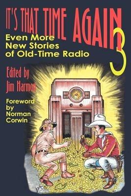 It's That Time Again 3: Even More New Stories of Old-Time Radio - cover