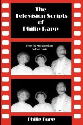 The Television Scripts of Philip Rapp: From the Marx Brothers to Joan Davis - Philip Rapp - cover
