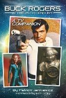 Buck Rogers in the 25th Century: A TV Companion - Patrick Jankiewicz - cover
