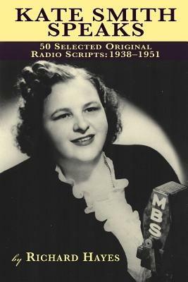 Kate Smith Speaks 50 Selected Original Radio Scripts: 1938-1951 - Richard Hayes - cover