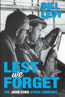 Lest We Forget: The John Ford Stock Company - Bill Levy - cover