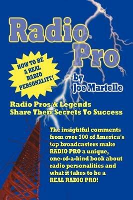 Radio Pro: The Making of an On-Air Personality and What It Takes - Joe Martelle - cover