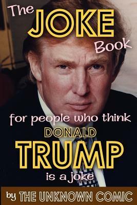 The Joke Book for People Who Think Donald Trump Is a Joke - The Unknown Comic - cover