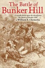 The Battle of Bunker Hill: A Novella Based Upon the Docudrama the Battle of Bunker Hill