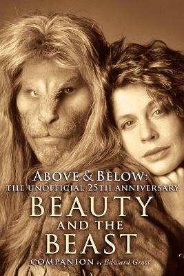 Above & Below: A 25th Anniversary Beauty and the Beast Companion - Edward Gross - cover