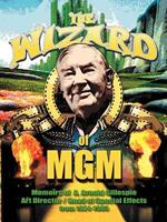 The Wizard of MGM: Memoirs of A. Arnold Gillespie