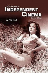 The History of Independent Cinema - Phil Hall - cover