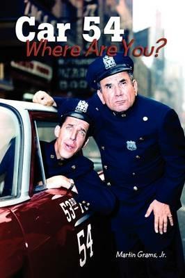 Car 54 Where Are You? - Martin Grams - cover