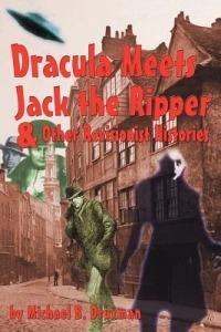 Dracula Meets Jack the Ripper and Other Revisionist Histories - Michael B Druxman - cover