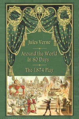 Around the World in 80 Days - The 1874 Play - Jules Verne,Adolphe D'Ennery - cover