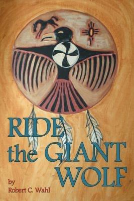 Ride the Giant Wolf - Robert C Wahl - cover