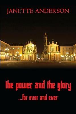 The Power and the Glory ... for Ever and Ever - A Philip Vega Novel - Janette Anderson - cover