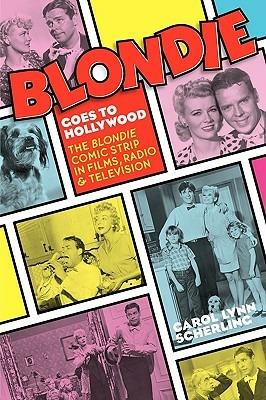 Blondie Goes to Hollywood: The Blondie Comic Strip in Films, Radio & Television - Carol Lynn Scherling - cover