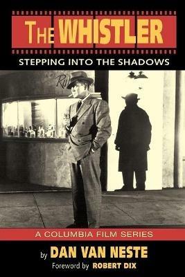 The Whistler: Stepping Into the Shadows the Columbia Film Series - Dan Van Neste - cover