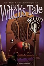 The Witch's Tale: Stories of Gothic Horror from the Golden Age of Radio