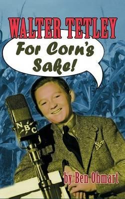 Walter Tetley - For Corn's Sake (hardback) - Ben Ohmart - cover