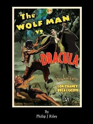 Wolfman vs. Dracula - An Alternate History for Classic Film Monsters - Philip J Riley - cover