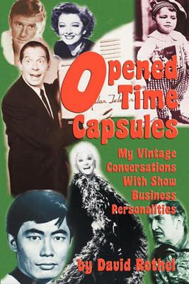 Opened Time Capsules: My Vintage Conversations with Show Business Personalities - David Rothel - cover