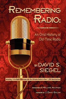 Remembering Radio: An Oral History of Old-Time Radio - David S Siegel - cover